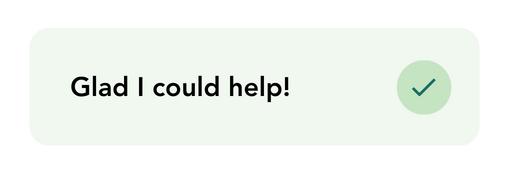A light green notification box with the text: Glad i could help!